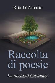 Ebook Raccolta di poesie. La perla di Gadames di Rita D'Amario edito da Youcanprint