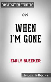 Ebook When I&apos;m Gone: A Novel by Emily Bleeker  | Conversation Starters di dailyBooks edito da Daily Books