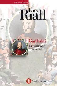 Ebook Garibaldi di Lucy Riall edito da Editori Laterza