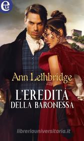 Ebook L eredità della baronessa (eLit) di Ann Lethbridge edito da HarperCollins Italia
