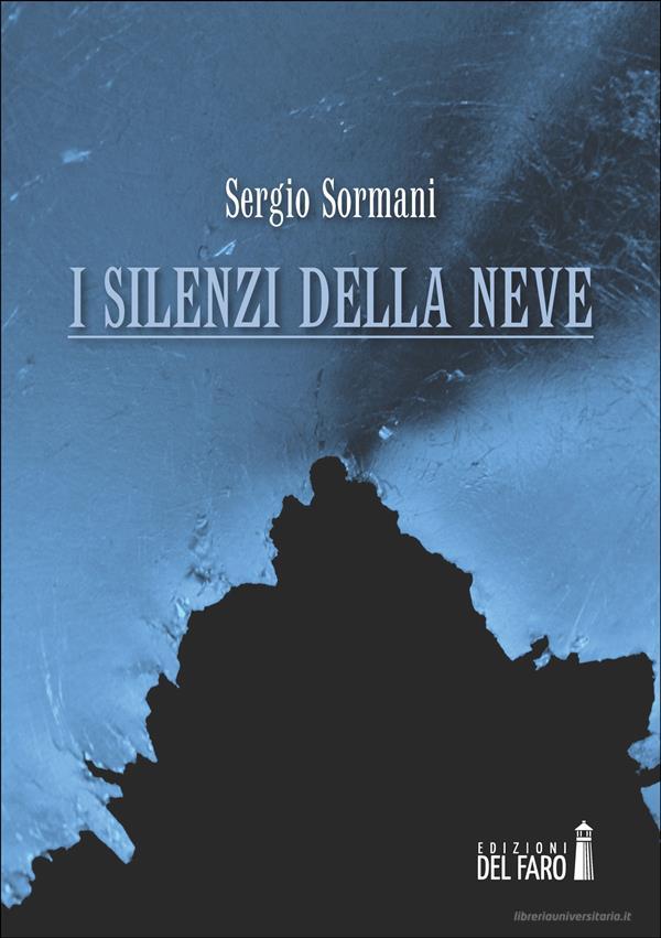 Ebook I silenzi della neve di Sergio Sormani edito da Edizioni del Faro