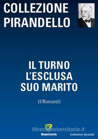 Ebook IL TURNO - L'ESCLUSA - SUO MARITO di Pirandello Luigi edito da Montecovello