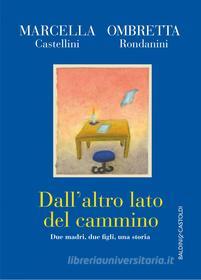 Ebook Dall'altro lato del cammino di Marcella Castellini, Ombretta Rondanini edito da Baldini+Castoldi