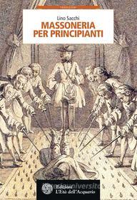 Ebook Massoneria per principianti (Nuova Edizione) di Lino Sacchi edito da L'Età dell'Acquario
