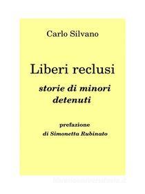 Ebook Liberi reclusi. Storie di minori detenuti di Carlo Silvano edito da Youcanprint Self-Publishing