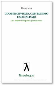 Ebook Cooperativismo capitalismo e socialismo. Una nuova stella polare per la sinistra di Jossa Bruno edito da Novalogos