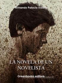 Ebook La novela de un novelista di Armando Palacio Valdés edito da Greenbooks Editore
