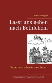 Ebook Lasst uns gehen nach Bethlehem di Axel Schwaigert edito da Books on Demand