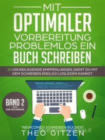 Ebook Mit optimaler Vorbereitung problemlos ein Buch schreiben di Theo Gitzen edito da Books on Demand