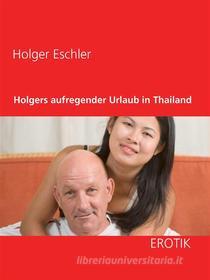 Ebook Holgers aufregender Urlaub in Thailand di Holger Eschler edito da Books on Demand