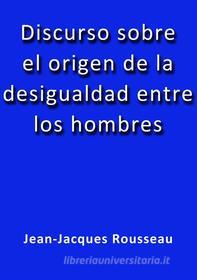 Ebook Discurso sobre el origen de la desigualdad entre los hombres di Jean-Jacques Rousseau edito da Jean-Jacques Rousseau