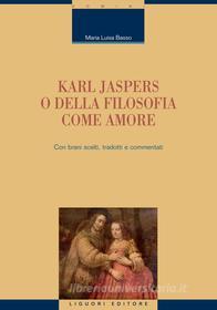 Ebook Karl Jaspers o della filosofia come amore di Maria Luisa Basso edito da Liguori Editore