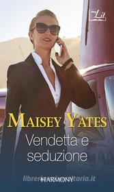 Ebook Vendetta e seduzione di Maisey Yates edito da HarperCollins Italia