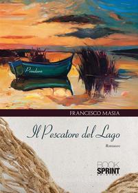 Ebook Il pescatore del lago di Francesco Masia edito da Booksprint