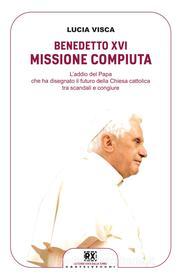 Ebook Benedetto XVI: missione compiuta di Lucia Visca edito da Castelvecchi