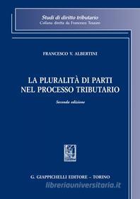 Ebook La pluralità di parti nel processo tributario di Francesco Vincenzo Albertini edito da Giappichelli Editore