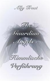 Ebook The Guardian Angels  - Himmlische Verführung di Ally Trust edito da Books on Demand