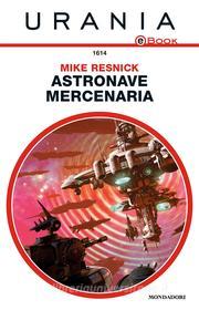 Ebook Astronave mercenaria (Urania) di Resnick Mike edito da Mondadori