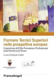 Ebook Formare tecnici superiori nella prospettiva europea. L'esperienza dell'alta formazione professionale nella provincia di Trento di AA. VV. edito da Franco Angeli Edizioni