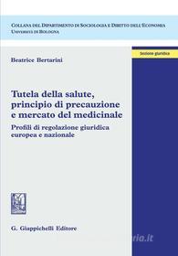 Ebook Tutela della salute, principio di precauzione e mercato del medicinale di Beatrice Bertarini edito da Giappichelli Editore
