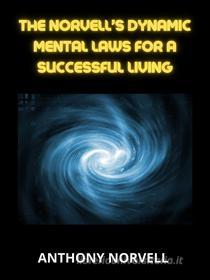 Ebook Norvell’s dynamic Mental Laws  for a successful living di Anthony Norvell edito da Stargatebook