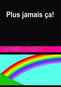 Ebook Plus Jamais Ça! di Gabriel Agbo edito da Gabriel Agbo