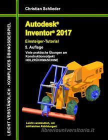 Ebook Autodesk Inventor 2017 - Einsteiger-Tutorial Holzrückmaschine di Christian Schlieder edito da Books on Demand