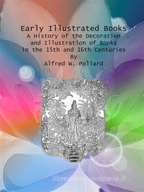 Ebook Early Illustrated Books di Alfred W. Pollard edito da Alfred W. Pollard