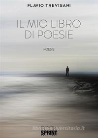 Ebook Il mio libro di poesie di Flavio Trevisani edito da Booksprint