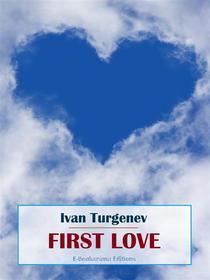 Ebook First Love di Ivan Turgenev edito da E-BOOKARAMA