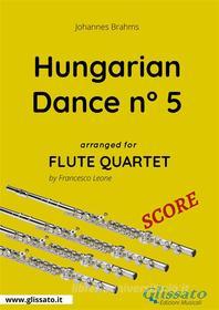 Ebook Hungarian Dance n° 5 - Flute Quartet SCORE di Francesco Leone, Johannes Brahms edito da Glissato Edizioni Musicali