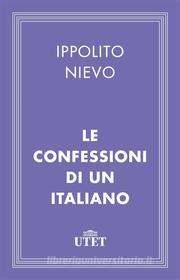Ebook Le confessioni di un italiano di Ippolito Nievo edito da UTET