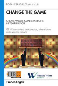 Ebook Change the game. Creare valore con le persone in tempi difficili. Gli HR raccontano best practice, idee e futuro delle aziende italiane di AA. VV. edito da Franco Angeli Edizioni