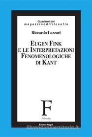 Ebook Eugen Fink e le interpretazioni fenomenologiche di Kant di Riccardo Lazzari edito da Franco Angeli Edizioni
