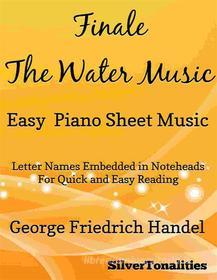 Ebook Finale the Water Music Easy Piano Sheet Music di Silvertonalities edito da SilverTonalities