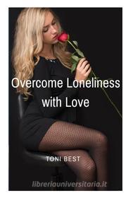 Ebook Overcome Loneliness with Love di TONI BEST edito da ANTHONY ONYEACHONAM