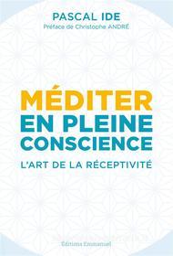 Ebook Méditer en pleine conscience di Pascal Ide edito da Éditions de l&apos;Emmanuel