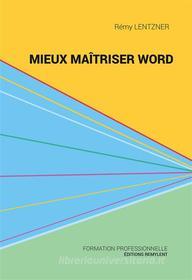 Ebook Mieux maîtriser Word di Rémy Lentzner edito da Remylent