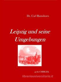 Ebook Leipzig und seine Umgebungen - mit Rücksicht auf ihr historisches Interesse. di Carl Ramshorn edito da Books on Demand