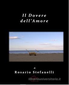 Ebook Il dovere dell'Amore di Rosario Stefanelli edito da Rosario Stefanelli