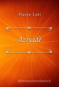 Ebook Aziyadé di Pierre Loti edito da Classica Libris