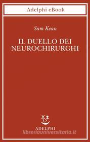 Ebook Il duello dei neurochirurghi di Sam Kean edito da Adelphi