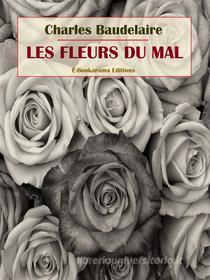 Ebook Les Fleurs du mal di Charles Baudelaire edito da E-BOOKARAMA