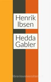 Ebook Hedda Gabler di Henrik Ibsen edito da Javier Pozo