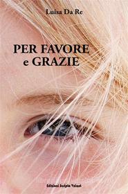 Ebook Per favore e grazie di Luisa Da RE edito da Scripta Volant