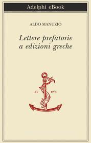 Ebook Lettere prefatorie a edizioni greche di Aldo Manuzio edito da Adelphi