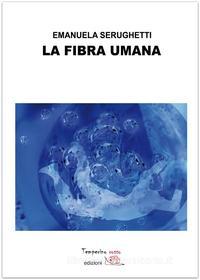 Ebook La fibra umana di Emanuela Serughetti edito da Temperino Rosso Edizioni