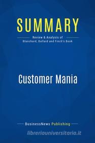 Ebook Summary: Customer Mania di BusinessNews Publishing edito da Business Book Summaries