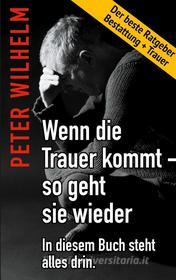 Ebook Wenn die Trauer kommt - so geht sie wieder di Peter Wilhelm edito da Books on Demand