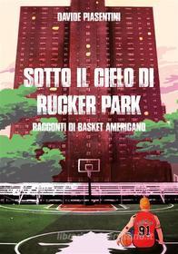 Ebook Sotto il cielo di Rucker Park di Davide Piasentini edito da Youcanprint